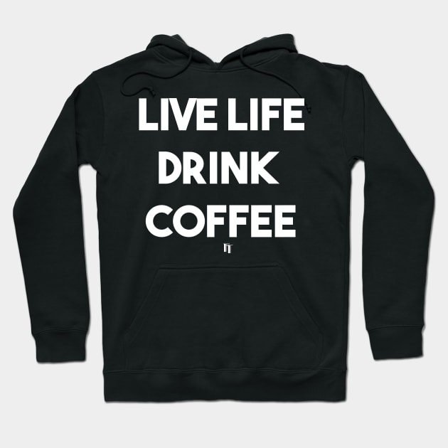 LIVE LIFE DRINK COFFEE (white) Hoodie by fontytees